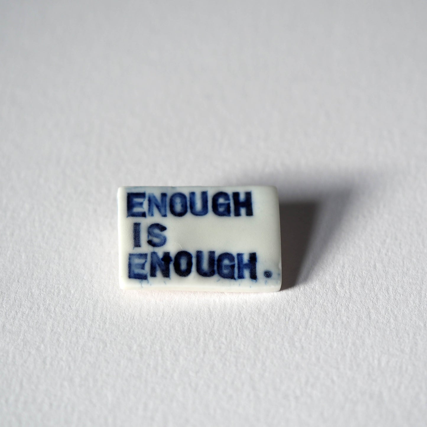 Enough is Enough Porcelain Brooch