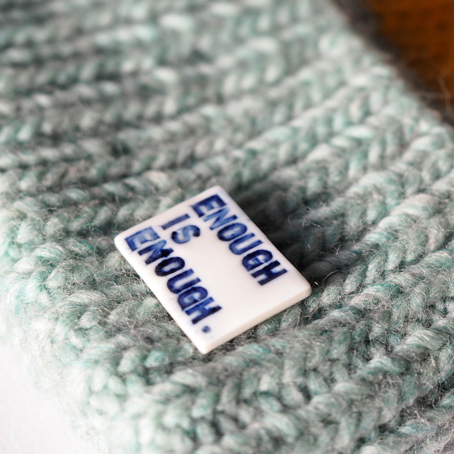 Enough is Enough Porcelain Brooch