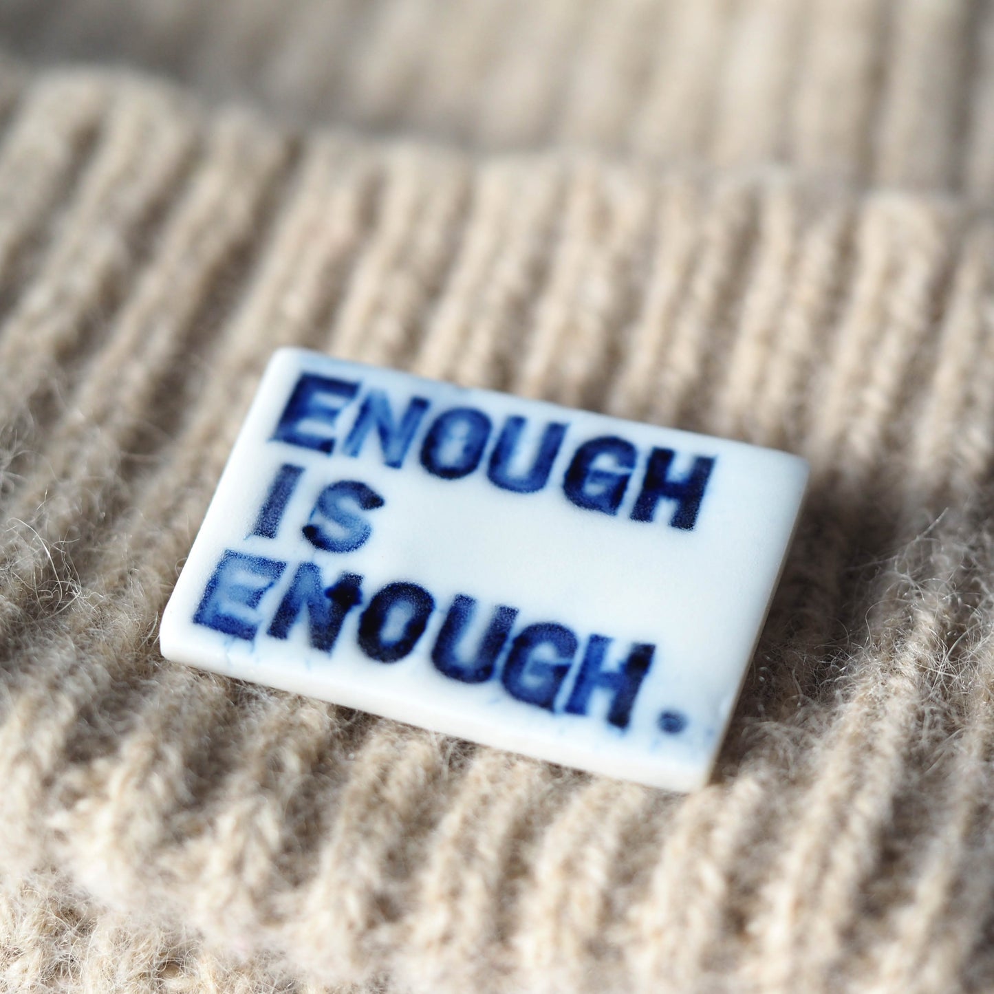 Enough is Enough Porcelain Brooch