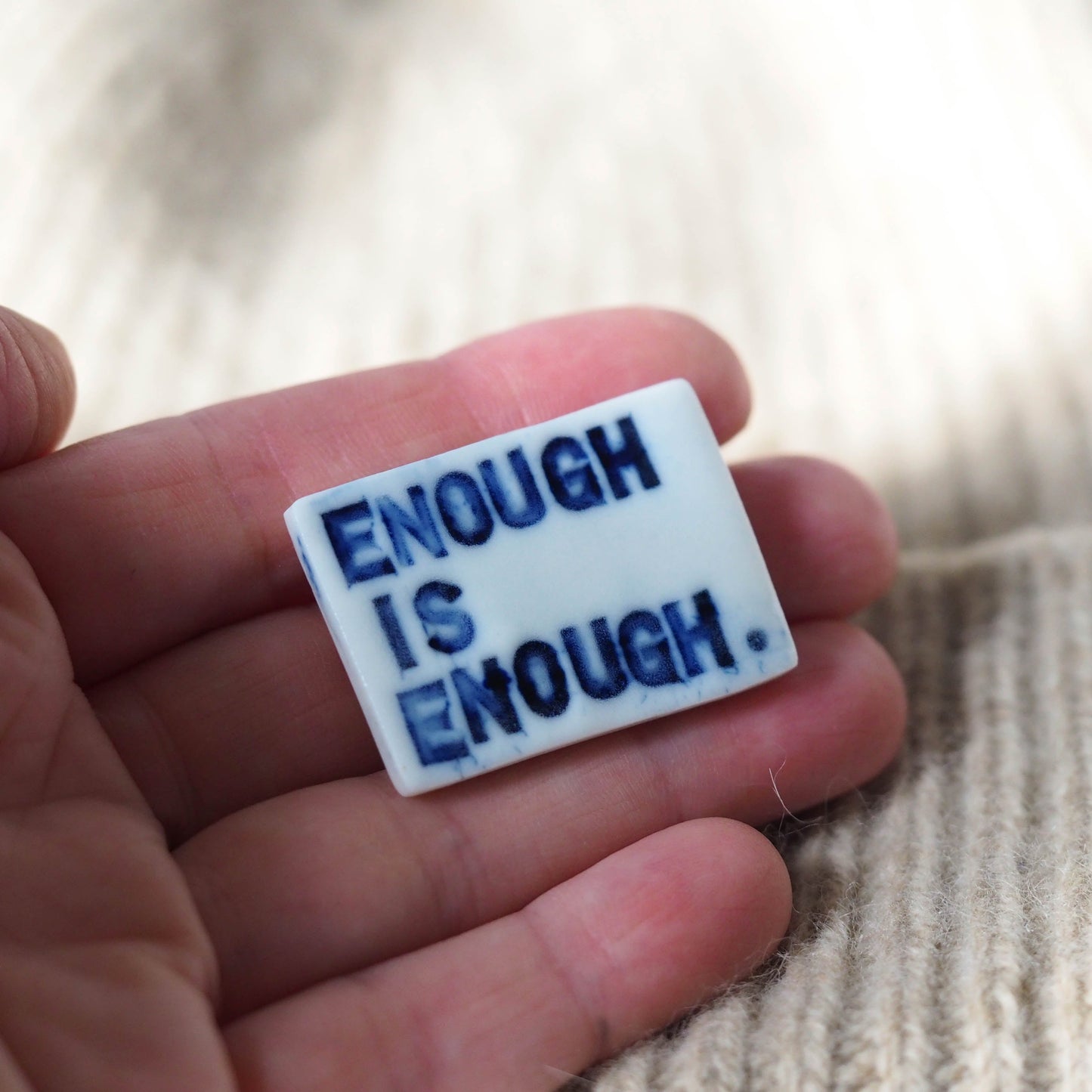 Enough is Enough Porcelain Brooch