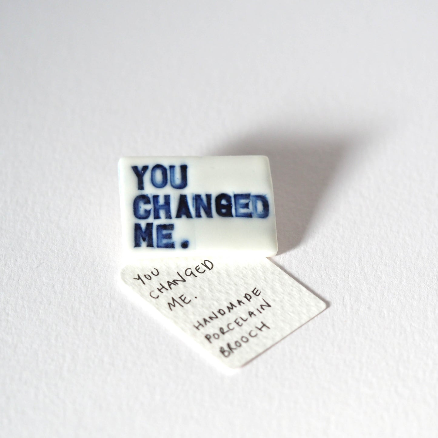 You Changed Me Porcelain Brooch.