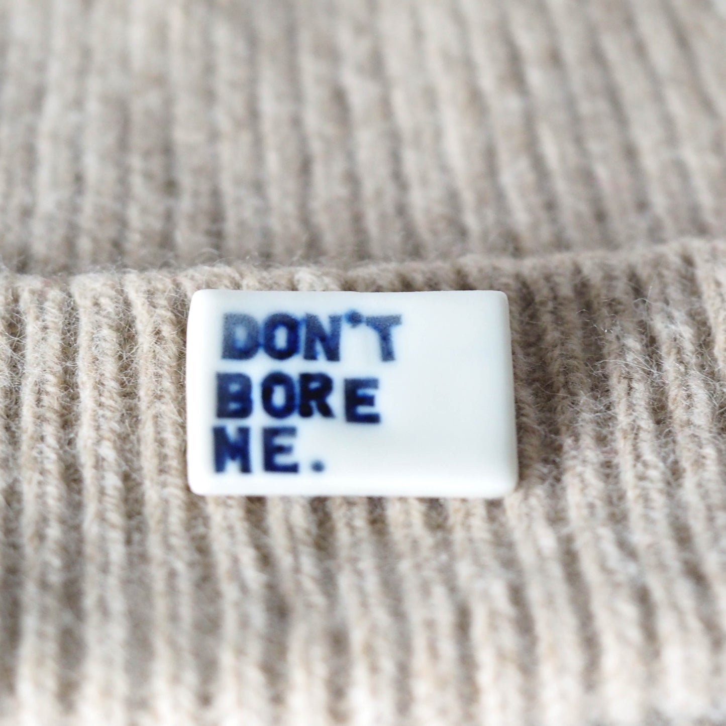 Don't Bore Me Porcelain Brooch