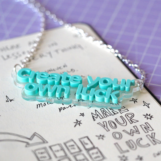 Create your own luck...