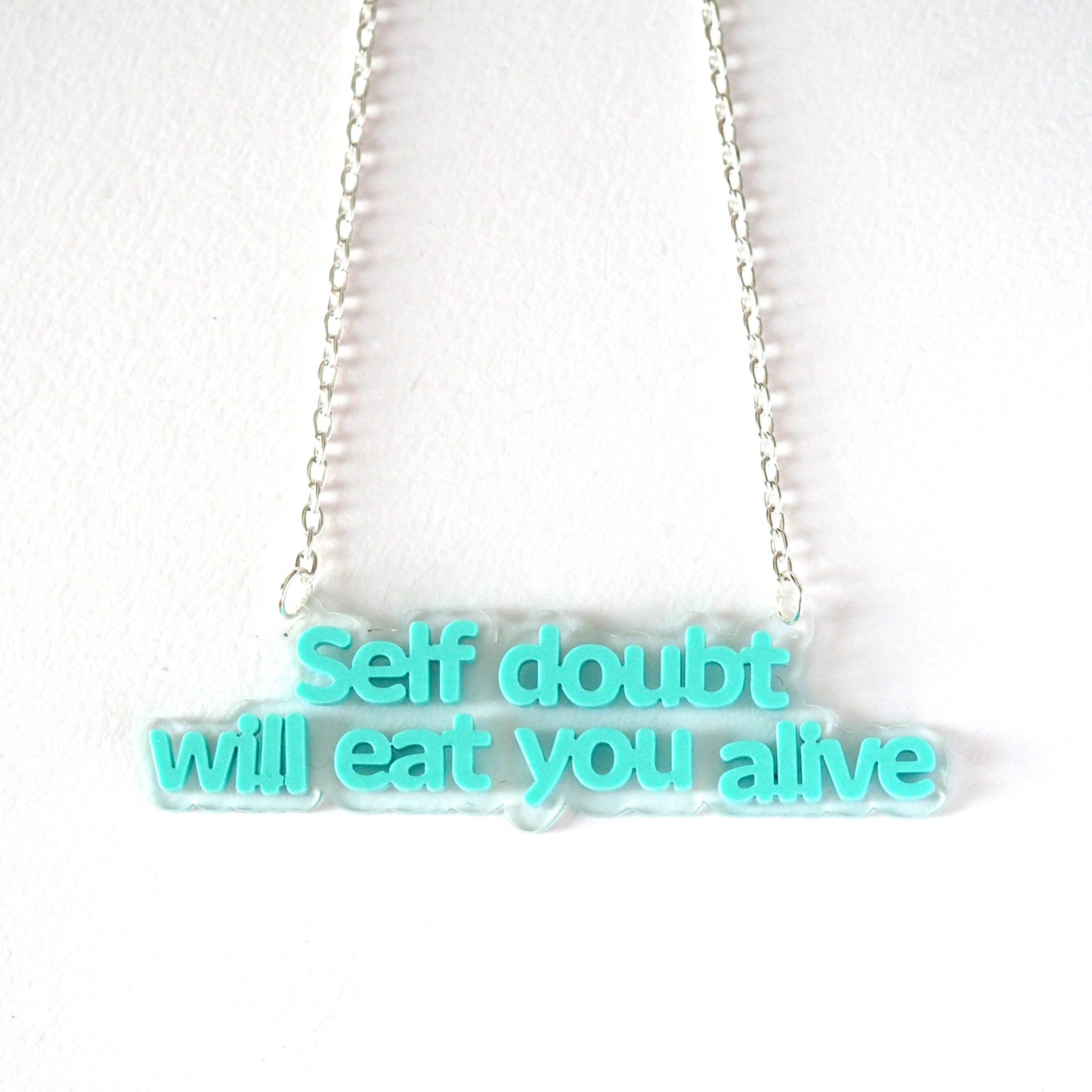 Self doubt will eat you alive