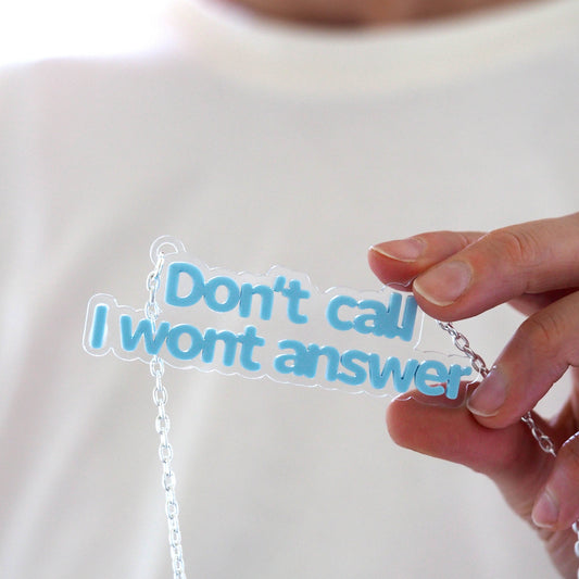 Don't call I won't answer