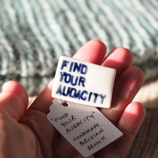 Find Your Audacity Porcelain Brooch