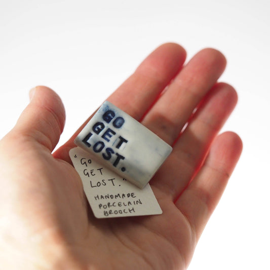 Go Get Lost Porcelain Brooch