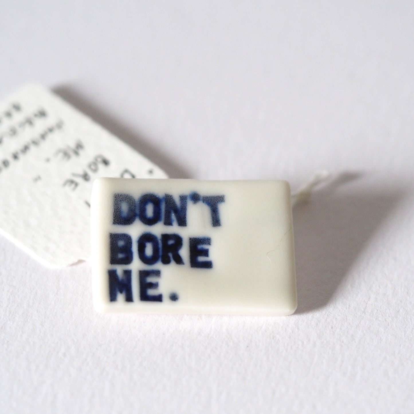 Don't Bore Me Porcelain Brooch