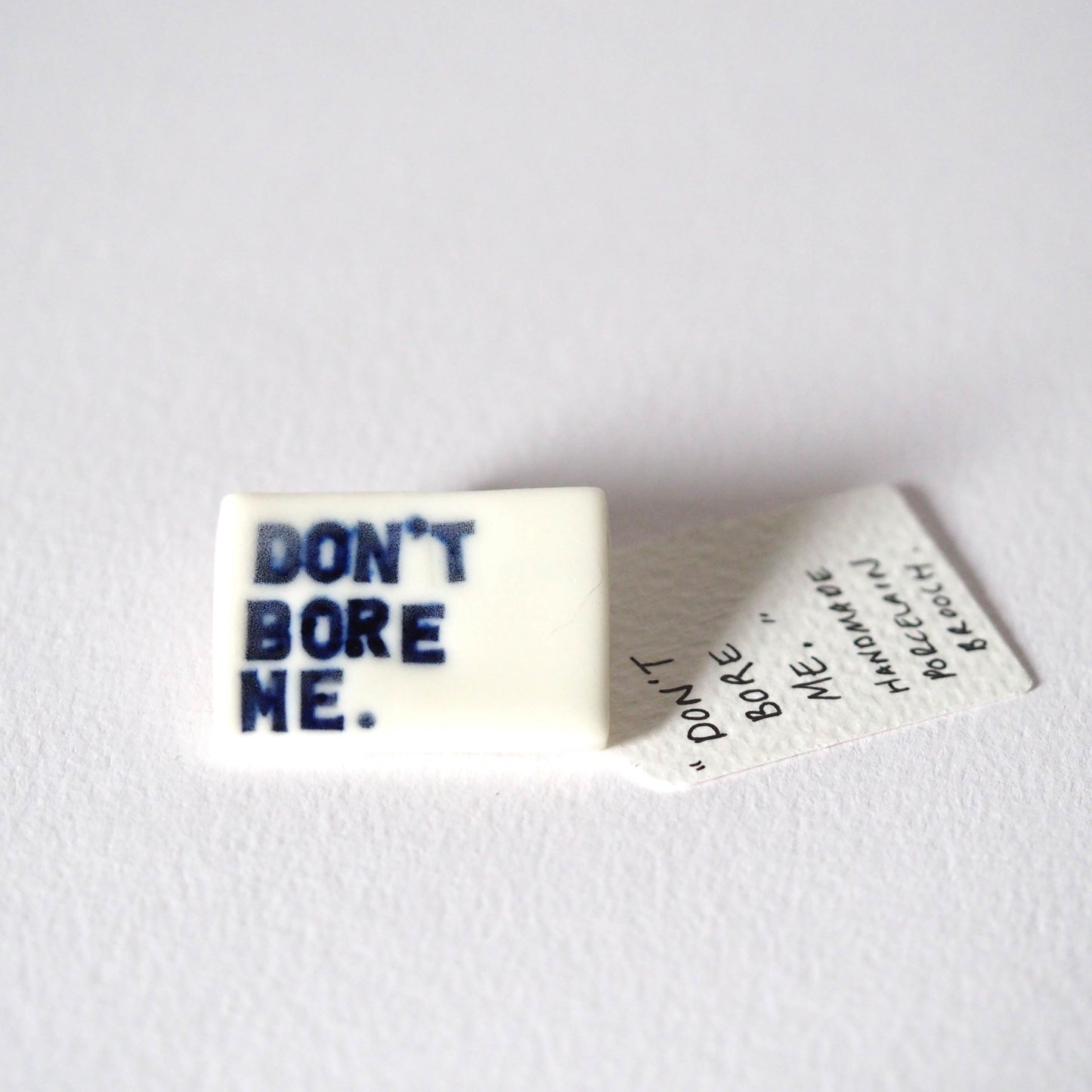 Don't Bore Me Porcelain Brooch